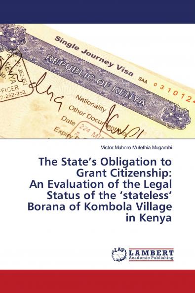 The State���s Obligation to Grant Citizenship: An Evaluation of the Legal Status of the ���stateless��� Borana of Kombola Village in Kenya
