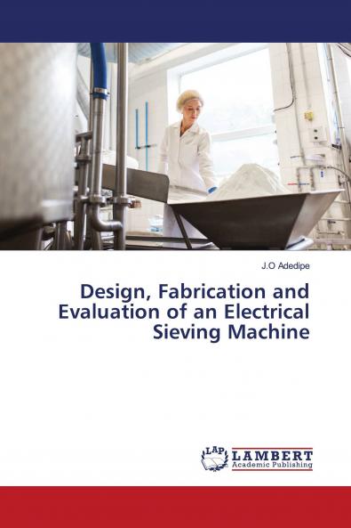 Design Fabrication and Evaluation of an Electrical Sieving Machine