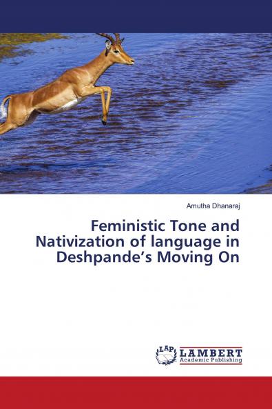 Feministic Tone and Nativization of language in Deshpande���s Moving On