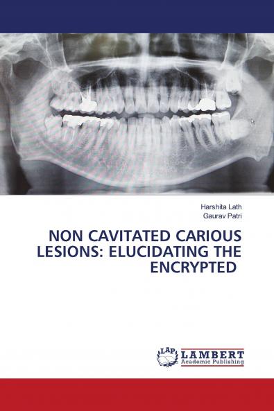 NON CAVITATED CARIOUS LESIONS: ELUCIDATING THE ENCRYPTED