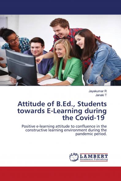 Attitude of B.Ed. Students towards E-Learning during the Covid-19
