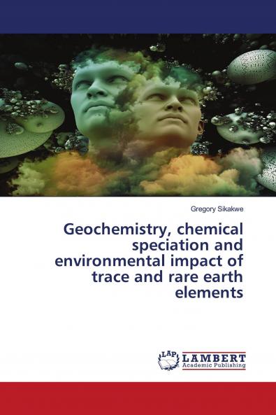 Geochemistry chemical speciation and environmental impact of trace and rare earth elements