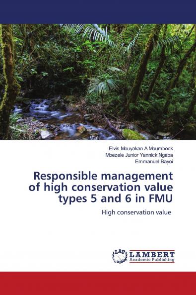 Responsible management of high conservation value types 5 and 6 in FMU