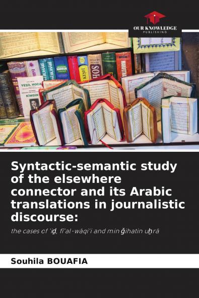 Syntactic-semantic study of the elsewhere connector and its Arabic translations in journalistic discourse: