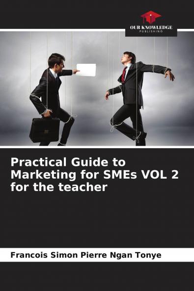 Practical Guide to Marketing for SMEs VOL 2 for the teacher