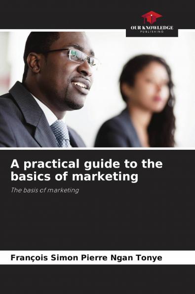 A practical guide to the basics of marketing