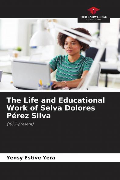 The Life and Educational Work of Selva Dolores P��rez Silva