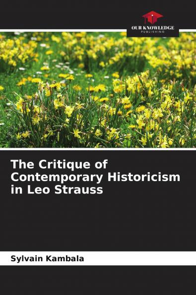 The Critique of Contemporary Historicism in Leo Strauss