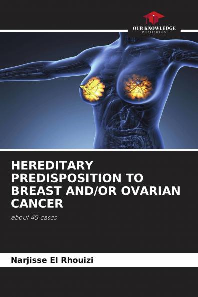 HEREDITARY PREDISPOSITION TO BREAST AND/OR OVARIAN CANCER
