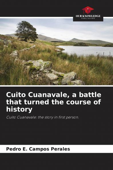 Cuito Cuanavale a battle that turned the course of history