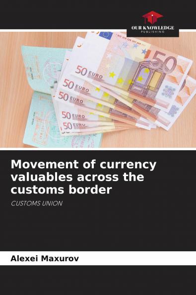 Movement of currency valuables across the customs border
