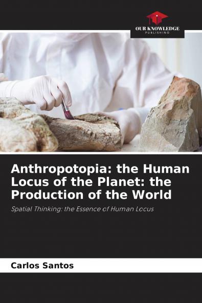 Anthropotopia: the Human Locus of the Planet: the Production of the World