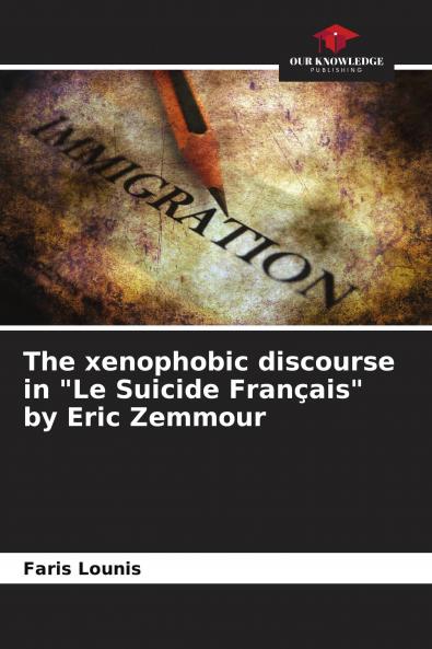 The xenophobic discourse in Le Suicide Fran��ais by Eric Zemmour