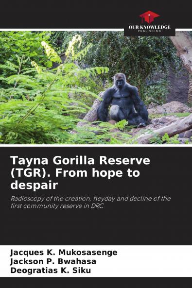 Tayna Gorilla Reserve (TGR). From hope to despair