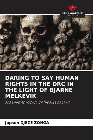 DARING TO SAY HUMAN RIGHTS IN THE DRC IN THE LIGHT OF BJARNE MELKEVIK