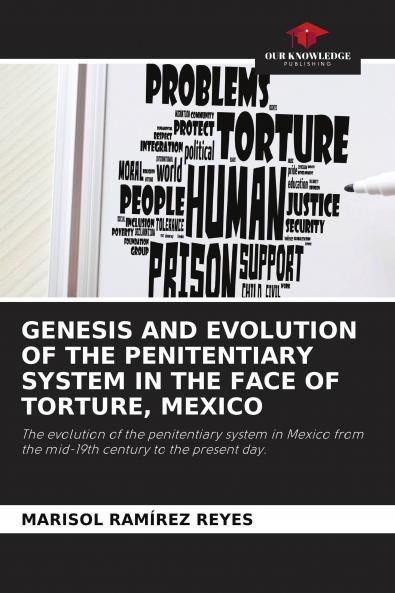 GENESIS AND EVOLUTION OF THE PENITENTIARY SYSTEM IN THE FACE OF TORTURE MEXICO