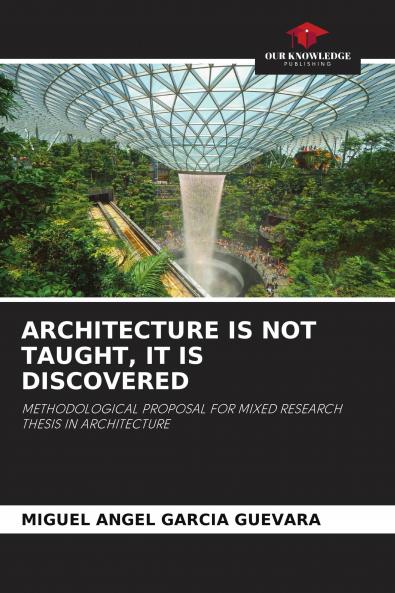 ARCHITECTURE IS NOT TAUGHT IT IS DISCOVERED