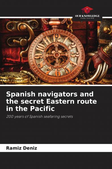 Spanish navigators and the secret Eastern route in the Pacific