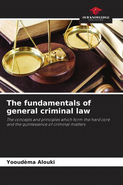 The fundamentals of general criminal law