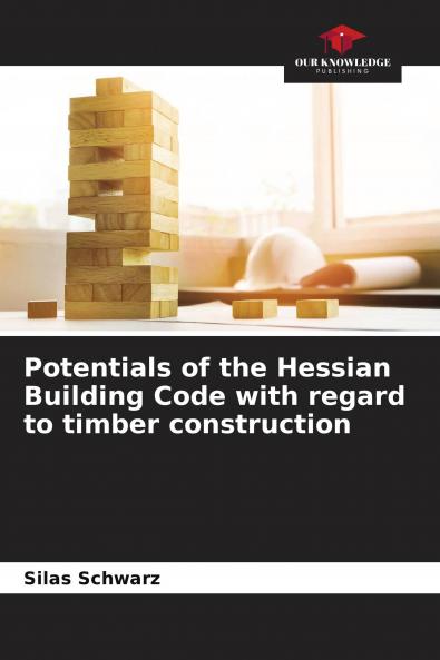 Potentials of the Hessian Building Code with regard to timber construction
