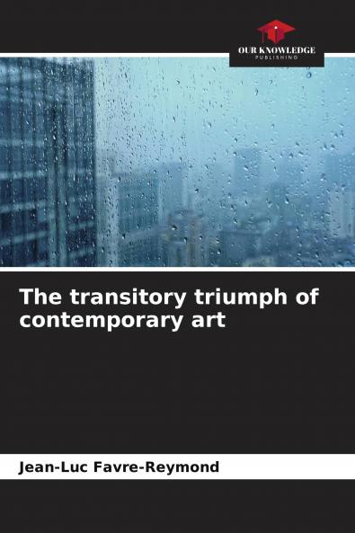 The transitory triumph of contemporary art