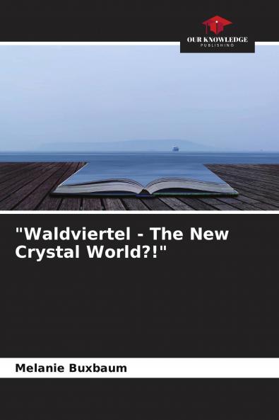 Waldviertel - The New Crystal World?!