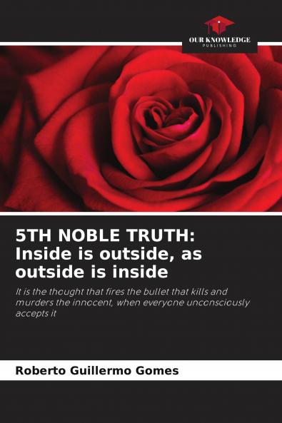 5TH NOBLE TRUTH: Inside is outside as outside is inside