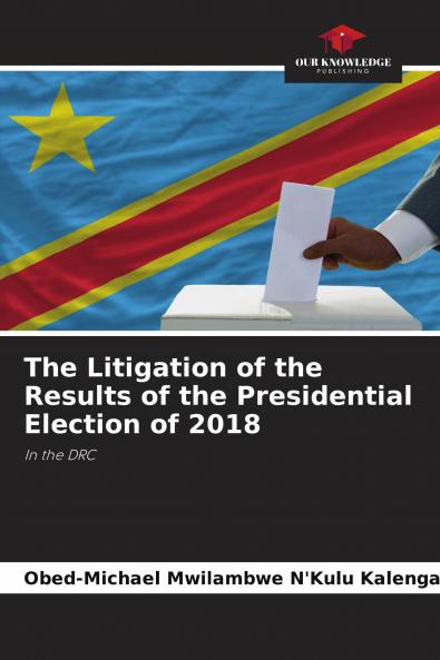 The Litigation of the Results of the Presidential Election of 2018