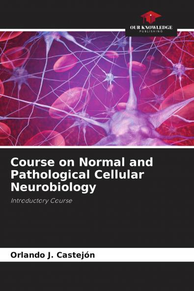 Course on Normal and Pathological Cellular Neurobiology