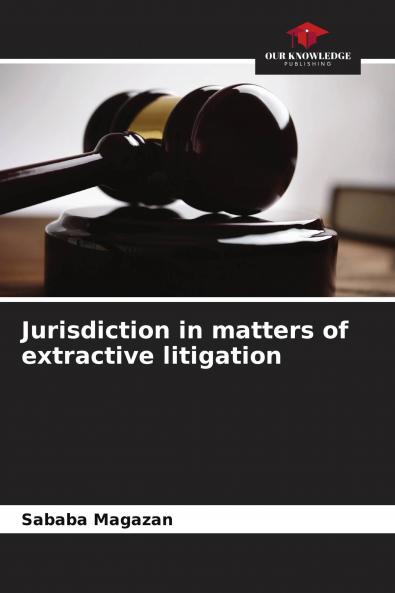 Jurisdiction in matters of extractive litigation