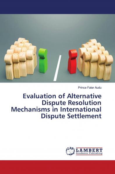 Evaluation of Alternative Dispute Resolution Mechanisms in International Dispute Settlement