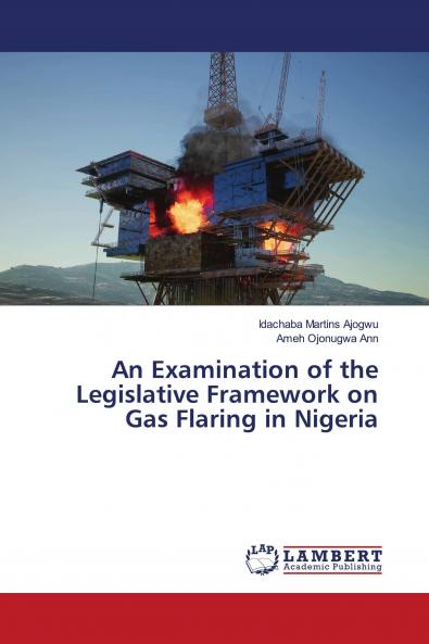 An Examination of the Legislative Framework on Gas Flaring in Nigeria