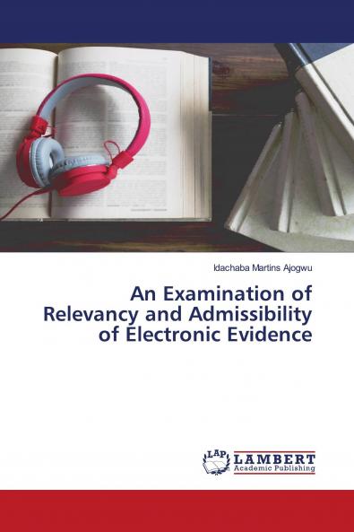 An Examination of Relevancy and Admissibility of Electronic Evidence