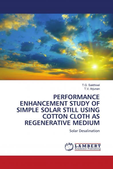 PERFORMANCE ENHANCEMENT STUDY OF SIMPLE SOLAR STILL USING COTTON CLOTH AS REGENERATIVE MEDIUM