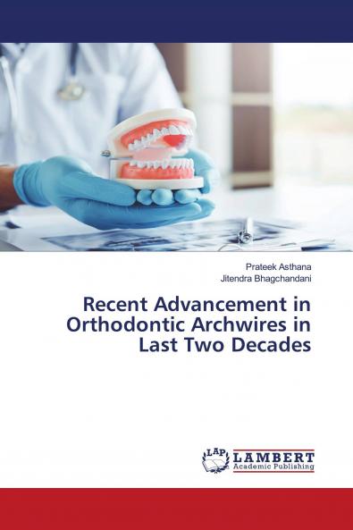 Recent Advancement in Orthodontic Archwires in Last Two Decades