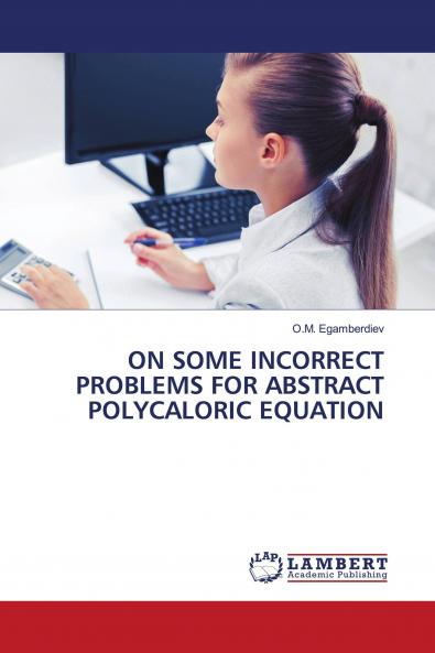 ON SOME INCORRECT PROBLEMS FOR ABSTRACT POLYCALORIC EQUATION