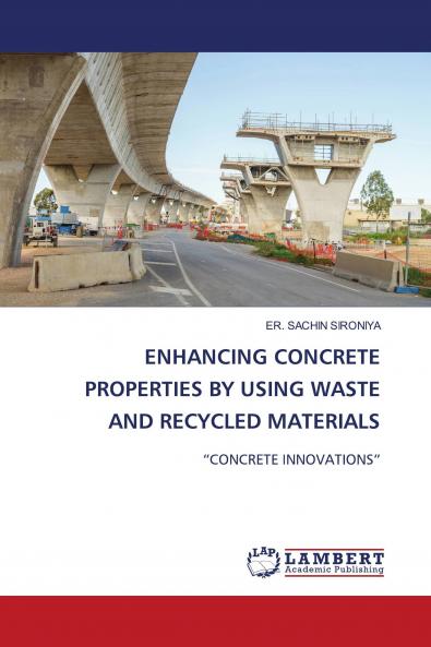 ENHANCING CONCRETE PROPERTIES BY USING WASTE AND RECYCLED MATERIALS