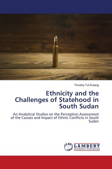 Ethnicity and the Challenges of Statehood in South Sudan