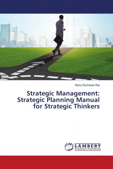 Strategic Management: Strategic Planning Manual for Strategic Thinkers