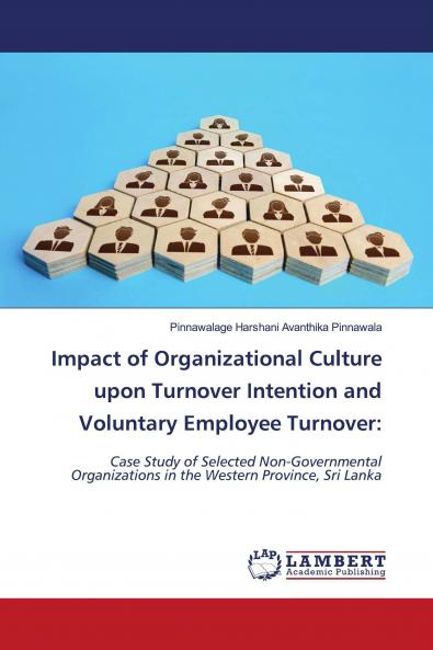 Impact of Organizational Culture upon Turnover Intention and Voluntary Employee Turnover: