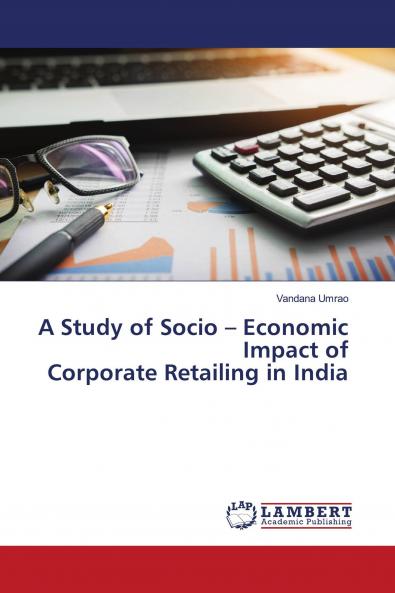 A Study of Socio ��� Economic Impact of Corporate Retailing in India