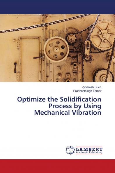 Optimize the Solidification Process by Using Mechanical Vibration