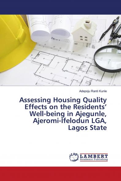 Assessing Housing Quality Effects on the Residents��� Well-being in Ajegunle Ajeromi-Ifelodun LGA Lagos State
