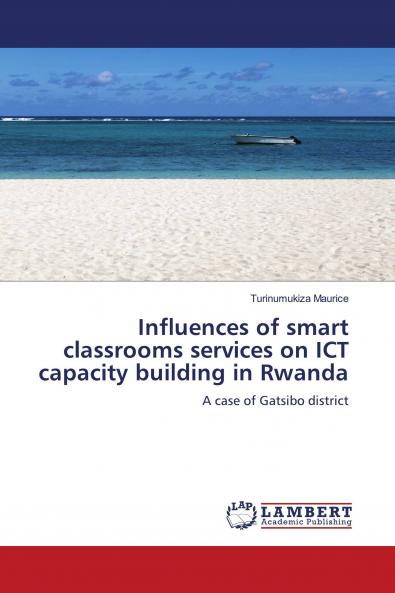 Influences of smart classrooms services on ICT capacity building in Rwanda