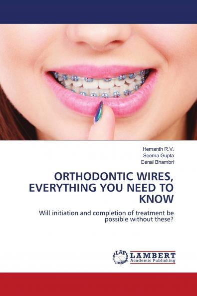 ORTHODONTIC WIRES EVERYTHING YOU NEED TO KNOW