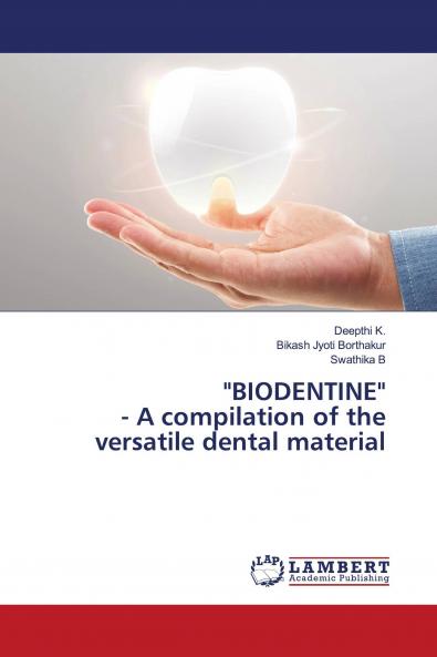 BIODENTINE - A compilation of the versatile dental material