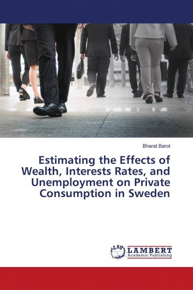 Estimating the Effects of Wealth Interests Rates and Unemployment on Private Consumption in Sweden
