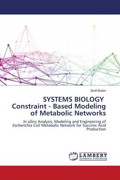 SYSTEMS BIOLOGY Constraint - Based Modeling of Metabolic Networks