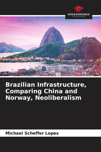 Brazilian Infrastructure Comparing China and Norway Neoliberalism