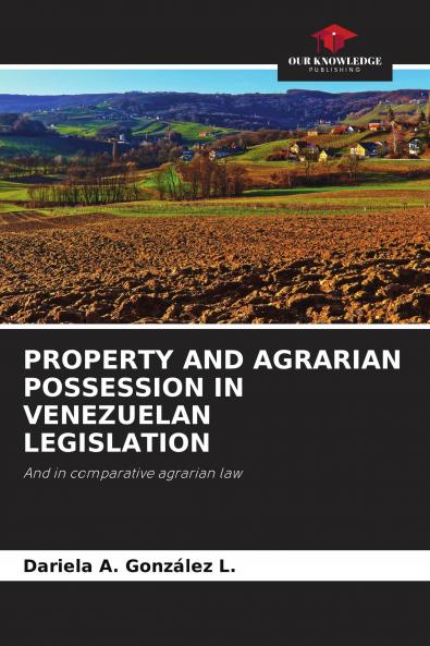 PROPERTY AND AGRARIAN POSSESSION IN VENEZUELAN LEGISLATION